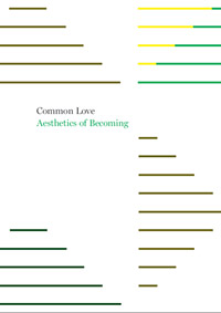 Common Love,
Aesthetics of Becoming