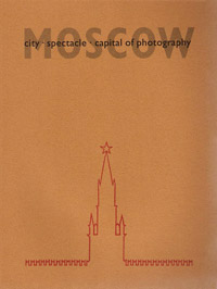 Moscow: City, Spectacle, Capital of Photography