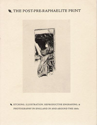 The Post-Pre-Raphaelite Print: Etching, Illustration, Reproductive Engraving, and Photography in England in and around the 1860s